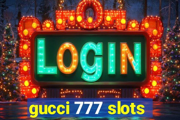 gucci 777 slots